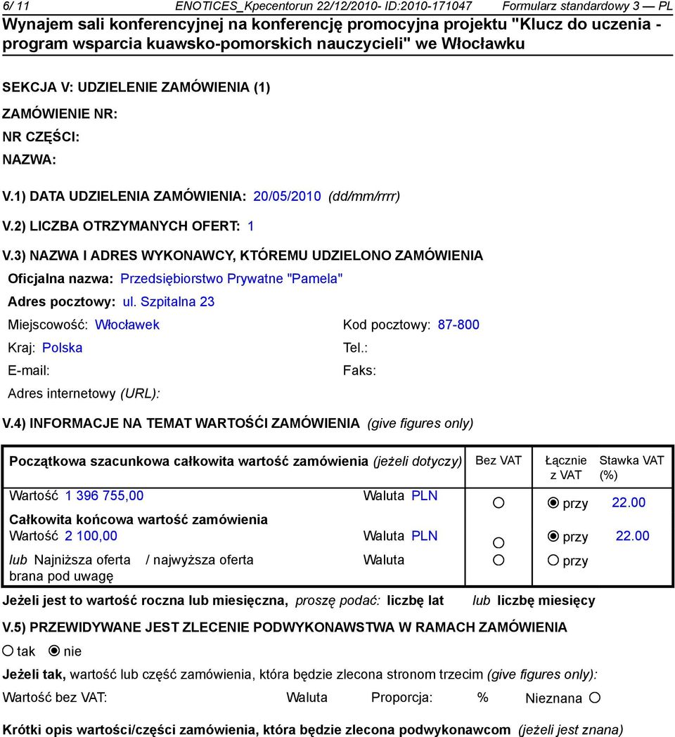 3) NAZWA I ADRES WYKONAWCY, KTÓREMU UDZIELONO ZAMÓWIENIA Oficjalna nazwa: Przedsiębiorstwo Prywatne "Pamela" Adres pocztowy: ul.