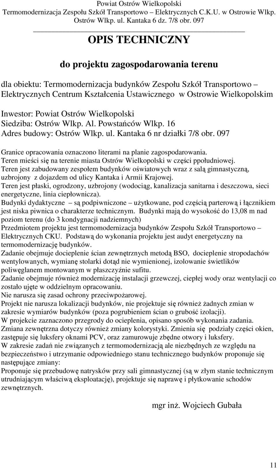 097 Granice opracowania oznaczono literami na planie zagospodarowania. Teren mieści się na terenie miasta Ostrów Wielkopolski w części ppołudniowej.