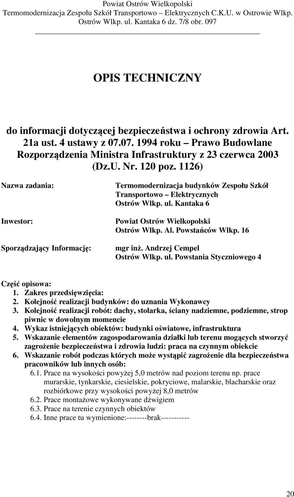 Al. Powstańców Wlkp. 16 mgr inż. Andrzej Cempel Ostrów Wlkp. ul. Powstania Styczniowego 4 Część opisowa: 1. Zakres przedsięwzięcia: 2. Kolejność realizacji budynków: do uznania Wykonawcy 3.