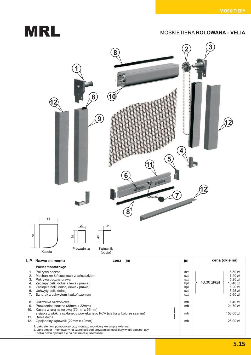 38 40 Kaseta Prowadnica K¹townik (opcja) L.P. Nazwa elementu cena jm jm cena (okleina) Pakiet monta owy: 1. 2. 3. 4. 5. 6. 7.