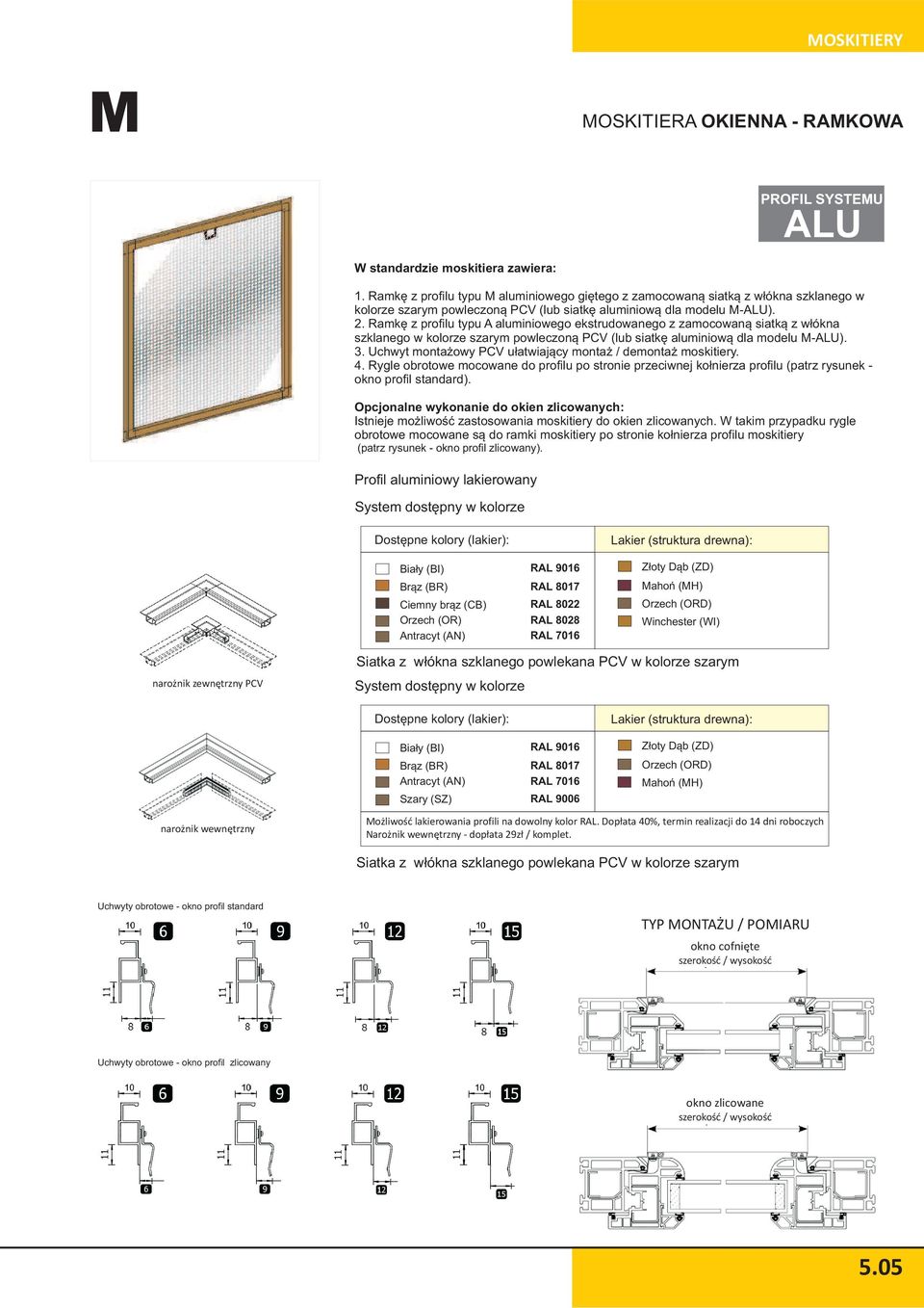 Ramkê z profilu typu A aluminiowego ekstrudowanego z zamocowan¹ siatk¹ z w³ókna szklanego w kolorze szarym powleczon¹ PCV (lub siatkê aluminiow¹ dla modelu M-ALU). 3.