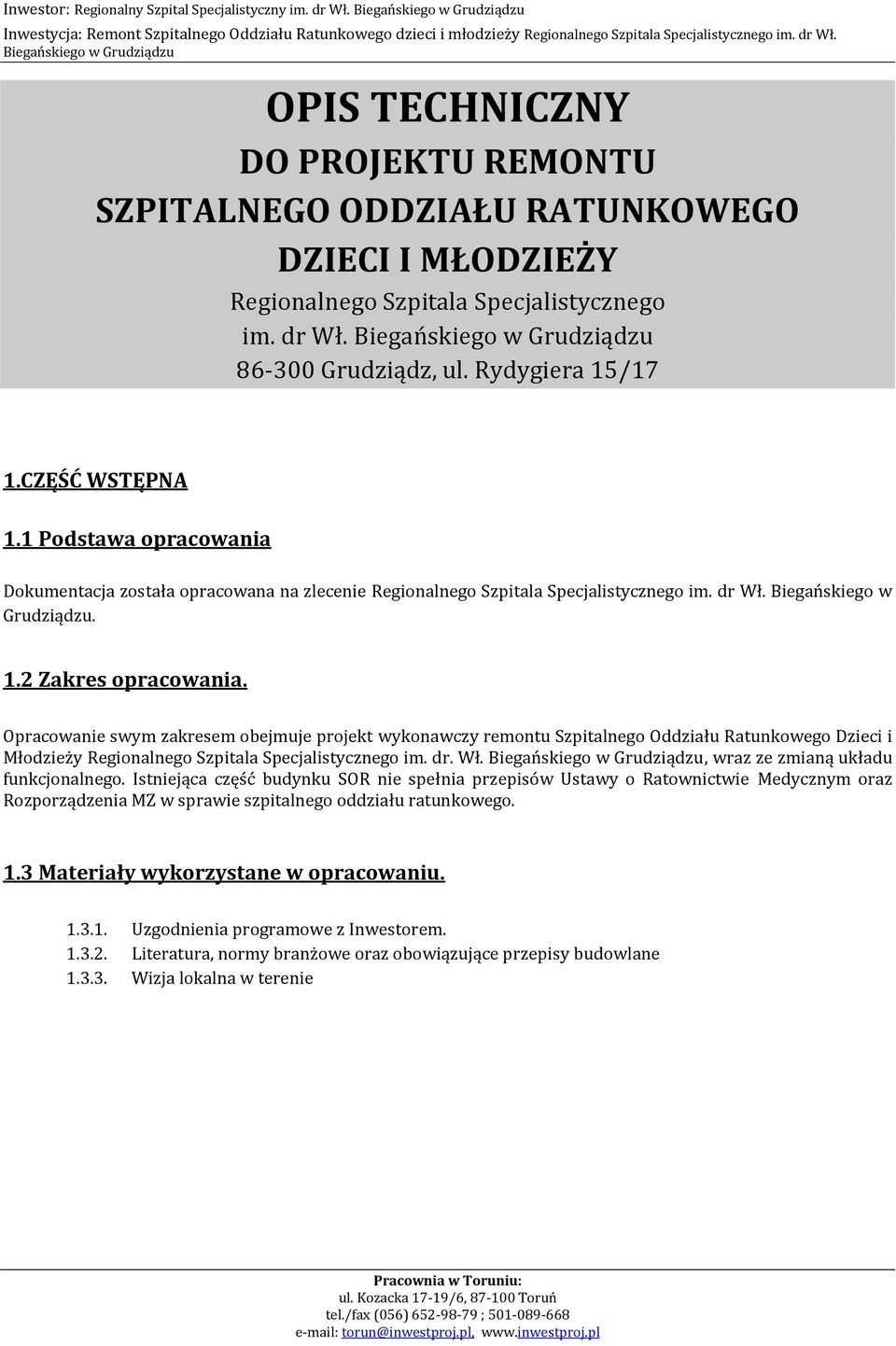 Opracowanie swym zakresem obejmuje projekt wykonawczy remontu Szpitalnego Oddziału Ratunkowego Dzieci i Młodzieży Regionalnego Szpitala Specjalistycznego im. dr. Wł.