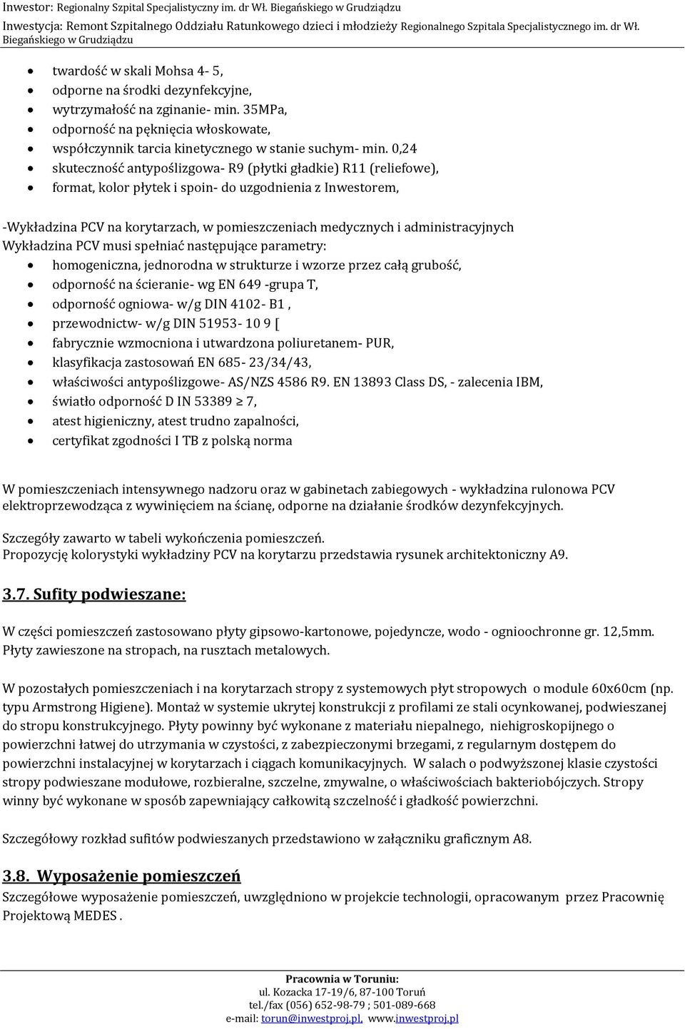 0,24 skuteczność antypoślizgowa- R9 (płytki gładkie) R11 (reliefowe), format, kolor płytek i spoin- do uzgodnienia z Inwestorem, -Wykładzina PCV na korytarzach, w pomieszczeniach medycznych i