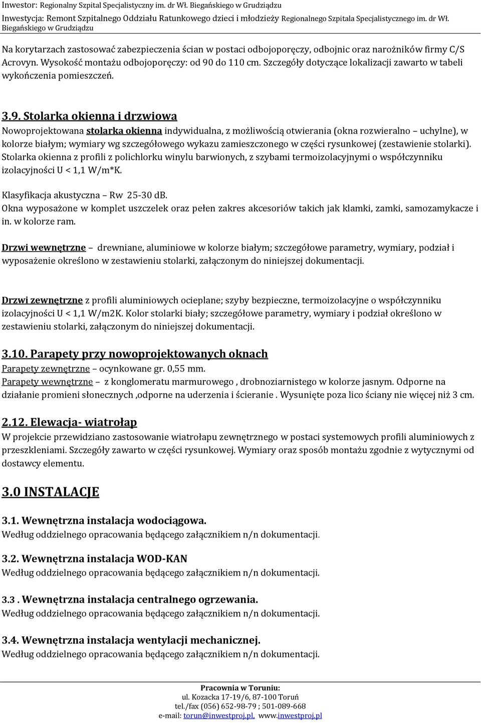 do 110 cm. Szczegóły dotyczące lokalizacji zawarto w tabeli wykończenia pomieszczeń. 3.9.