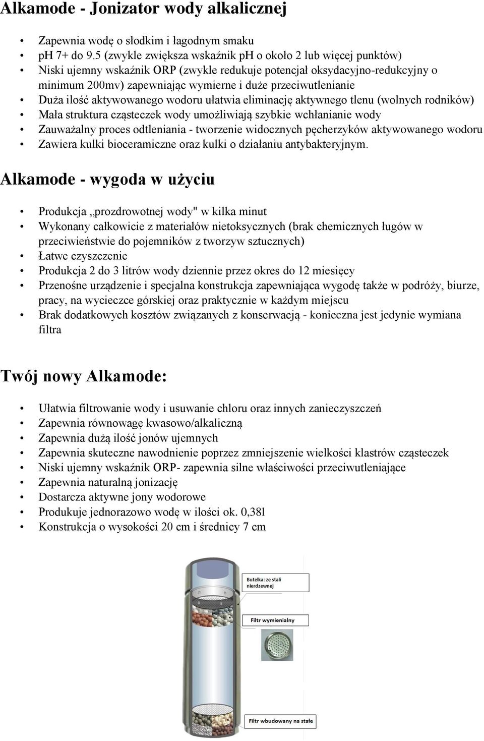 Duża ilość aktywowanego wodoru ułatwia eliminację aktywnego tlenu (wolnych rodników) Mała struktura cząsteczek wody umożliwiają szybkie wchłanianie wody Zauważalny proces odtleniania - tworzenie