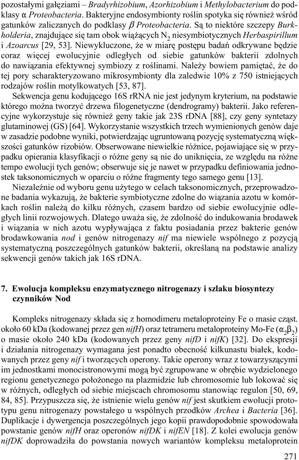 S¹ to niektóre szczepy Burkholderia, znajduj¹ce siê tam obok wi¹ ¹cych N 2 niesymbiotycznych Herbaspirillum i Azoarcus [29, 53].