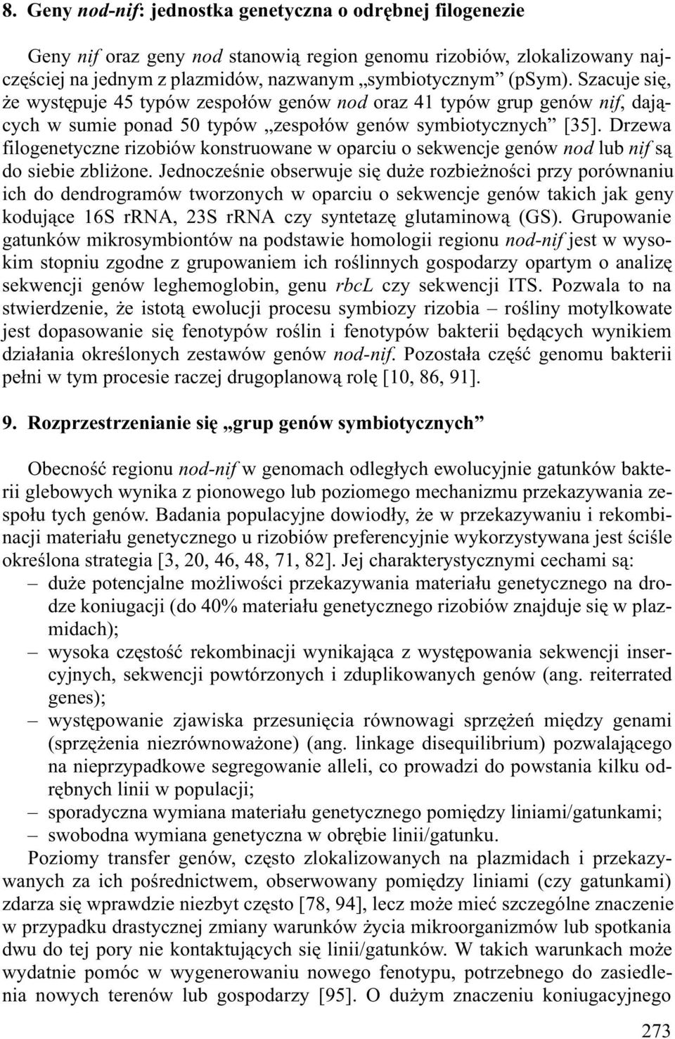 Drzewa filogenetyczne rizobiów konstruowane w oparciu o sekwencje genów nod lub nif s¹ do siebie zbli one.