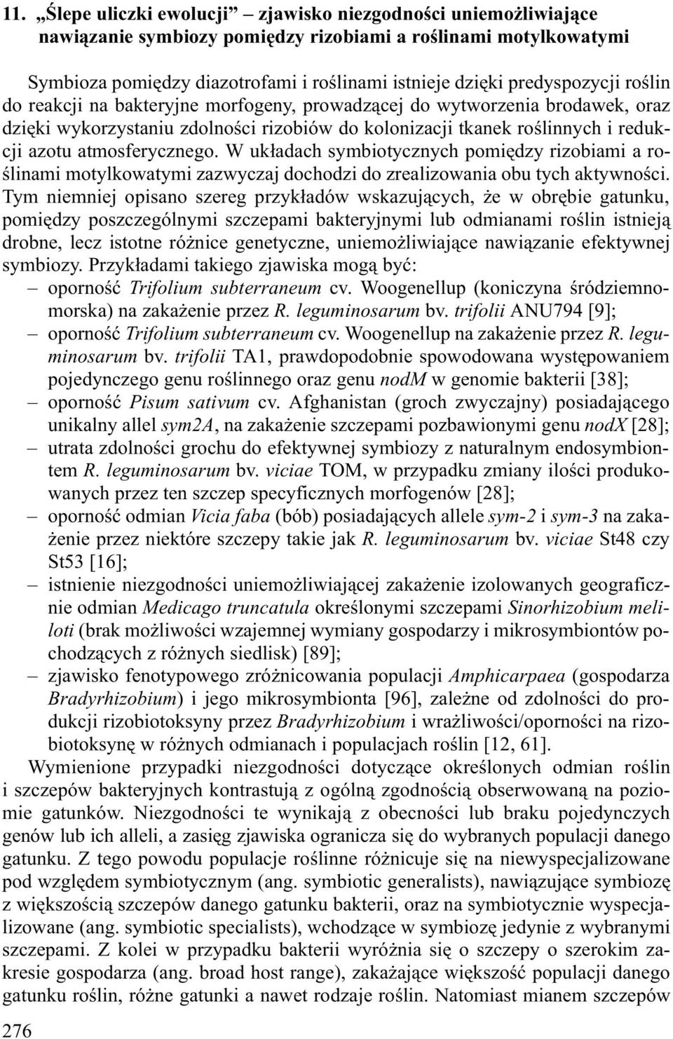 atmosferycznego. W uk³adach symbiotycznych pomiêdzy rizobiami a roœlinami motylkowatymi zazwyczaj dochodzi do zrealizowania obu tych aktywnoœci.