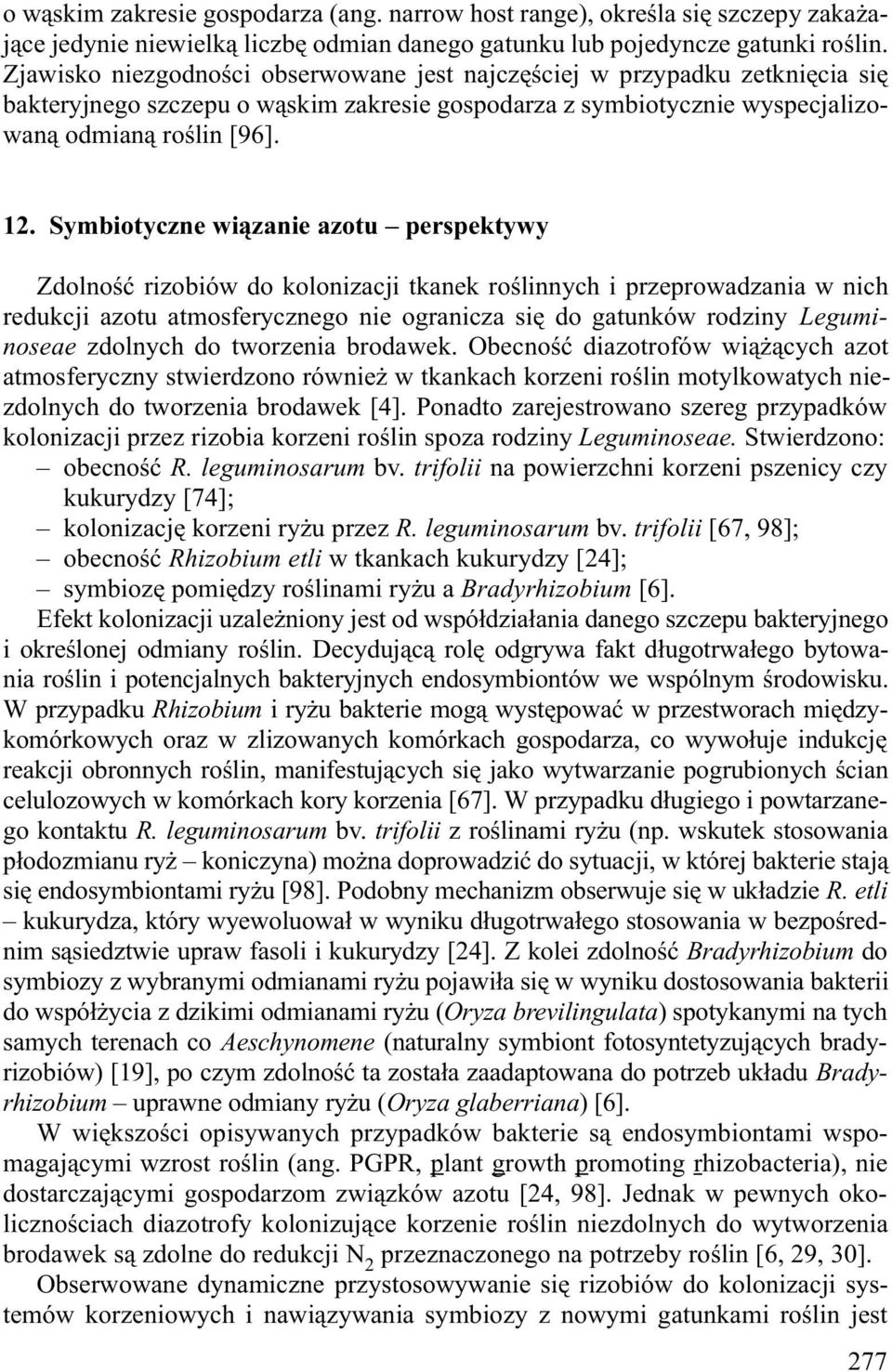 Symbiotyczne wi¹zanie azotu perspektywy Zdolnoœæ rizobiów do kolonizacji tkanek roœlinnych i przeprowadzania w nich redukcji azotu atmosferycznego nie ogranicza siê do gatunków rodziny Leguminoseae