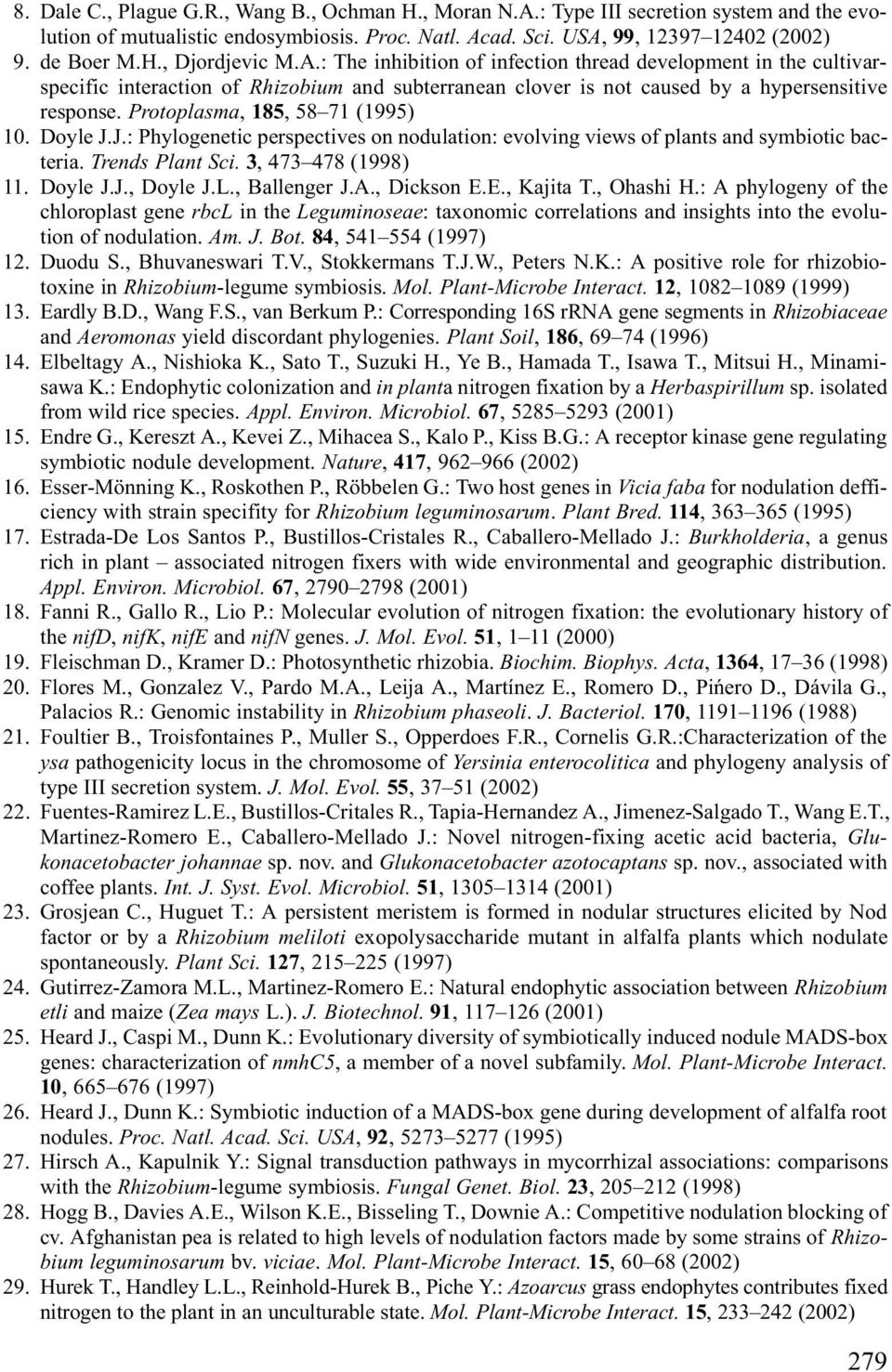 Protoplasma, 185, 58 71 (1995) 10. Doyle J.J.: Phylogenetic perspectives on nodulation: evolving views of plants and symbiotic bacteria. Trends Plant Sci. 3, 473 478 (1998) 11. Doyle J.J., Doyle J.L.