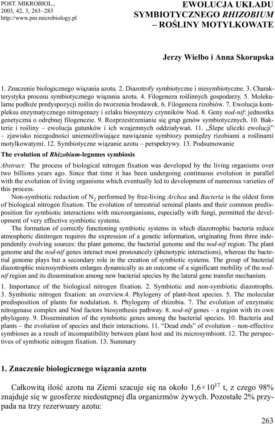 Molekularne pod³o e predyspozycji roœlin do tworzenia brodawek. 6. Filogeneza rizobiów. 7. Ewolucja kompleksu enzymatycznego nitrogenazy i szlaku biosyntezy czynników Nod. 8.