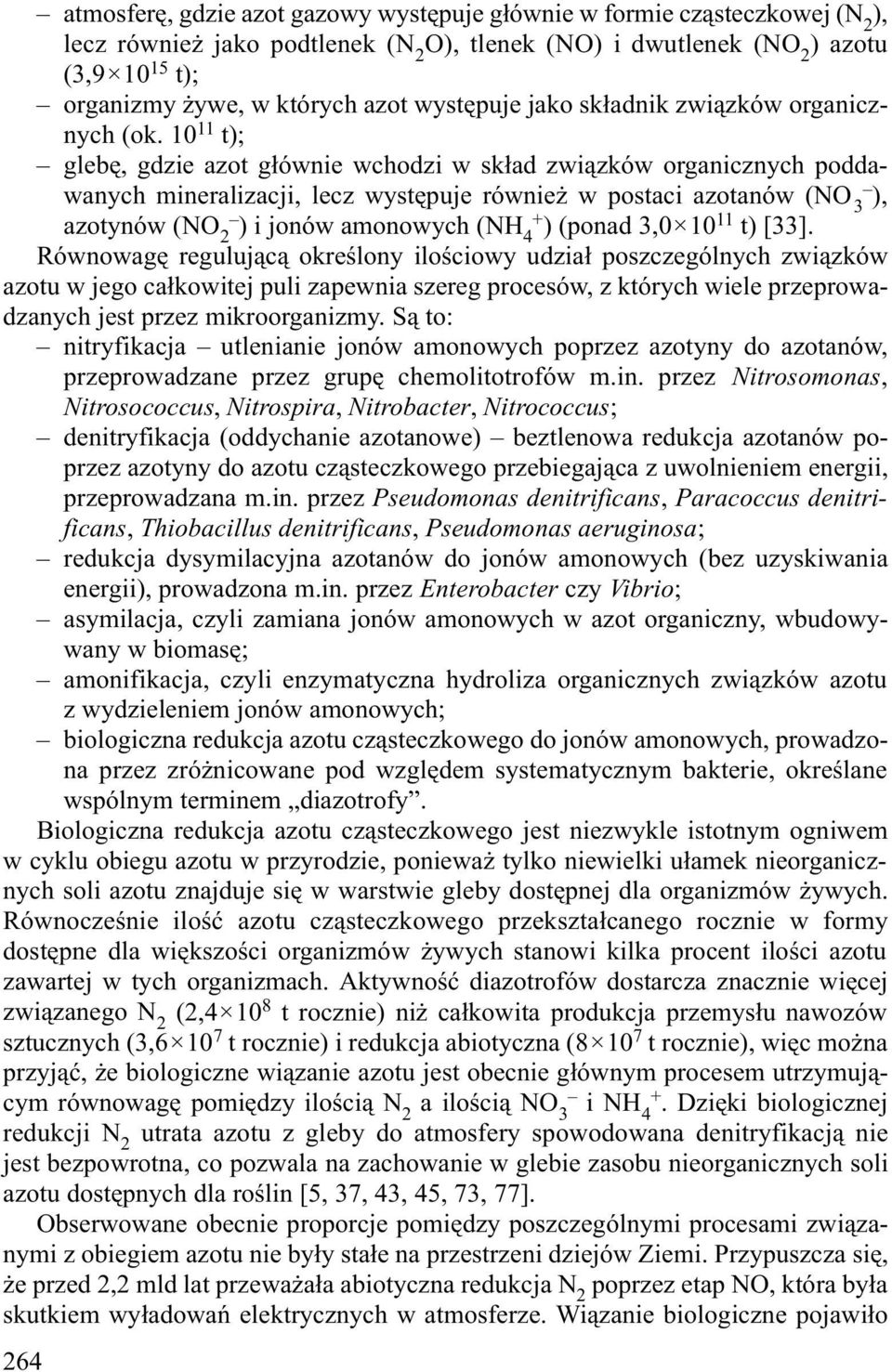 10 11 t); glebê, gdzie azot g³ównie wchodzi w sk³ad zwi¹zków organicznych poddawanych mineralizacji, lecz wystêpuje równie w postaci azotanów (NO 3 ), azotynów (NO 2 ) i jonów amonowych (NH 4 + )