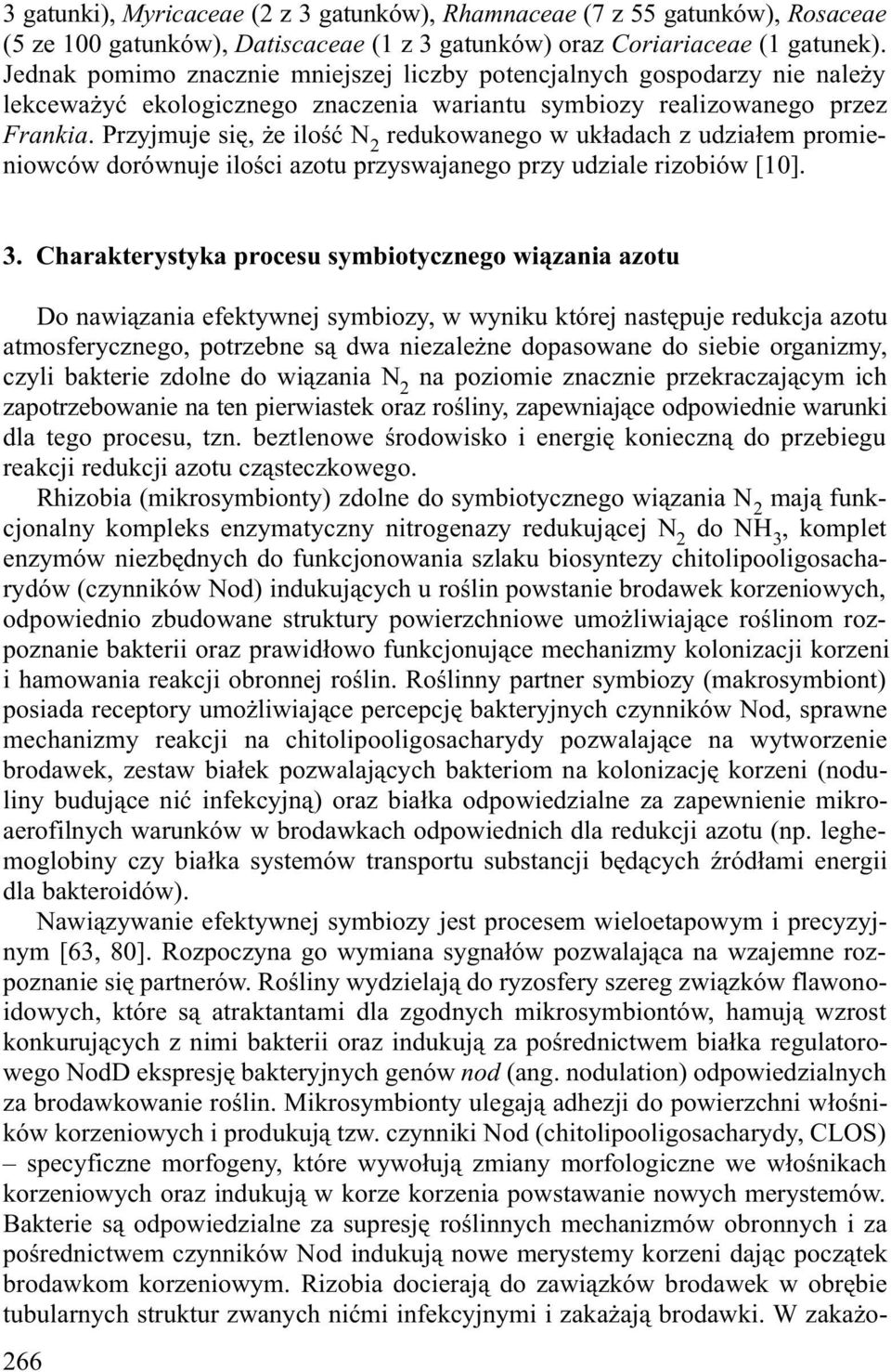 Przyjmuje siê, e iloœæ N 2 redukowanego w uk³adach z udzia³em promieniowców dorównuje iloœci azotu przyswajanego przy udziale rizobiów [10]. 3.