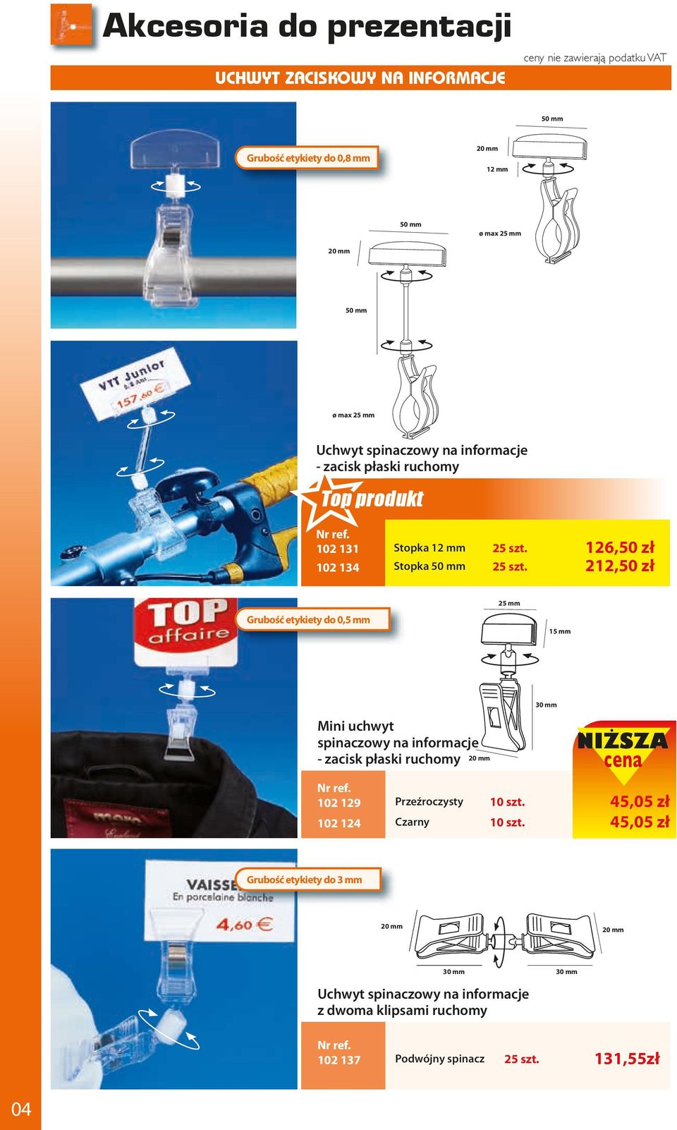 102 134 Stopka 50 mm 212,50 zł Grubość etykiety do 0,5 mm 25 mm 15 mm 30 mm Mini uchwyt spinaczowy na informacje - zacisk płaski ruchomy 20 mm NIŻSZA cena