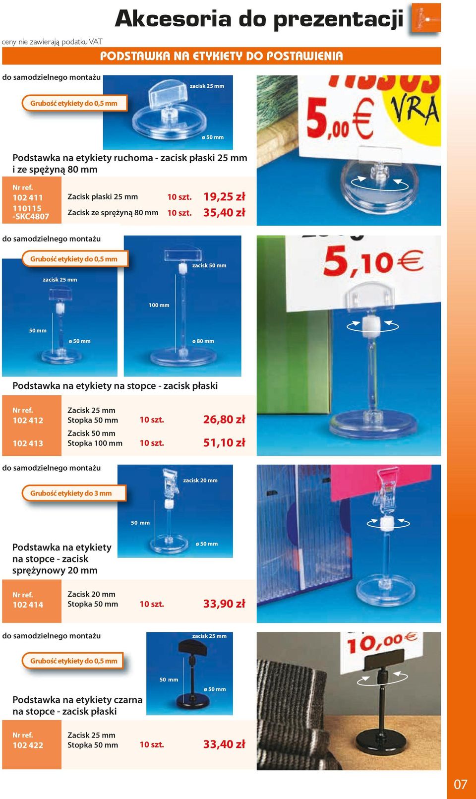Podstawka na etykiety na stopce - zacisk płaski 102 412 102 413 Zacisk 25 mm Stopka 50 mm Zacisk 50 mm Stopka 100 mm 26,80 zł 51,10 zł do samodzielnego montażu Grubość etykiety do 3 mm zacisk 20 mm