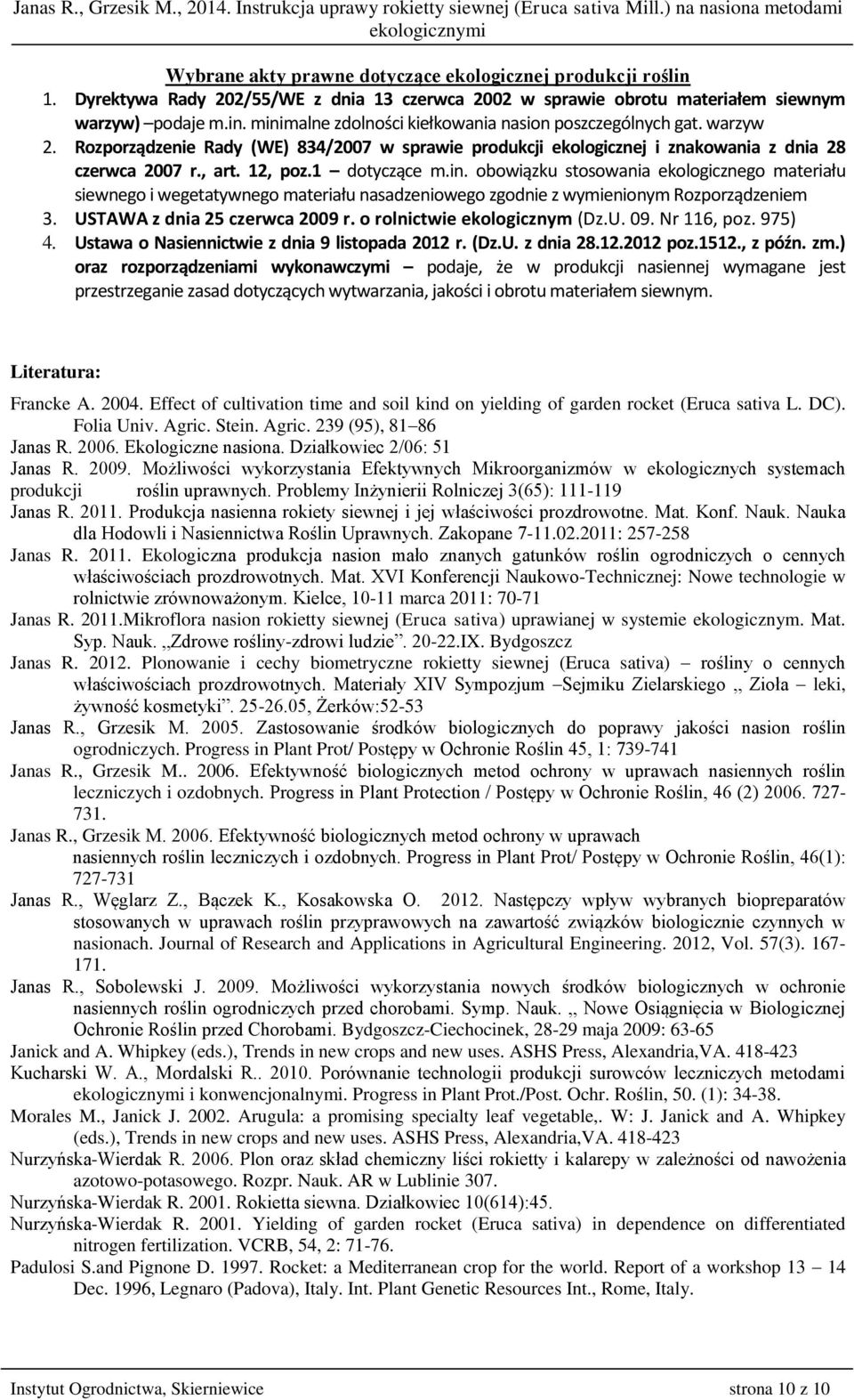 obowiązku stosowania ekologicznego materiału siewnego i wegetatywnego materiału nasadzeniowego zgodnie z wymienionym Rozporządzeniem 3. USTAWA z dnia 25 czerwca 2009 r. o rolnictwie ekologicznym (Dz.