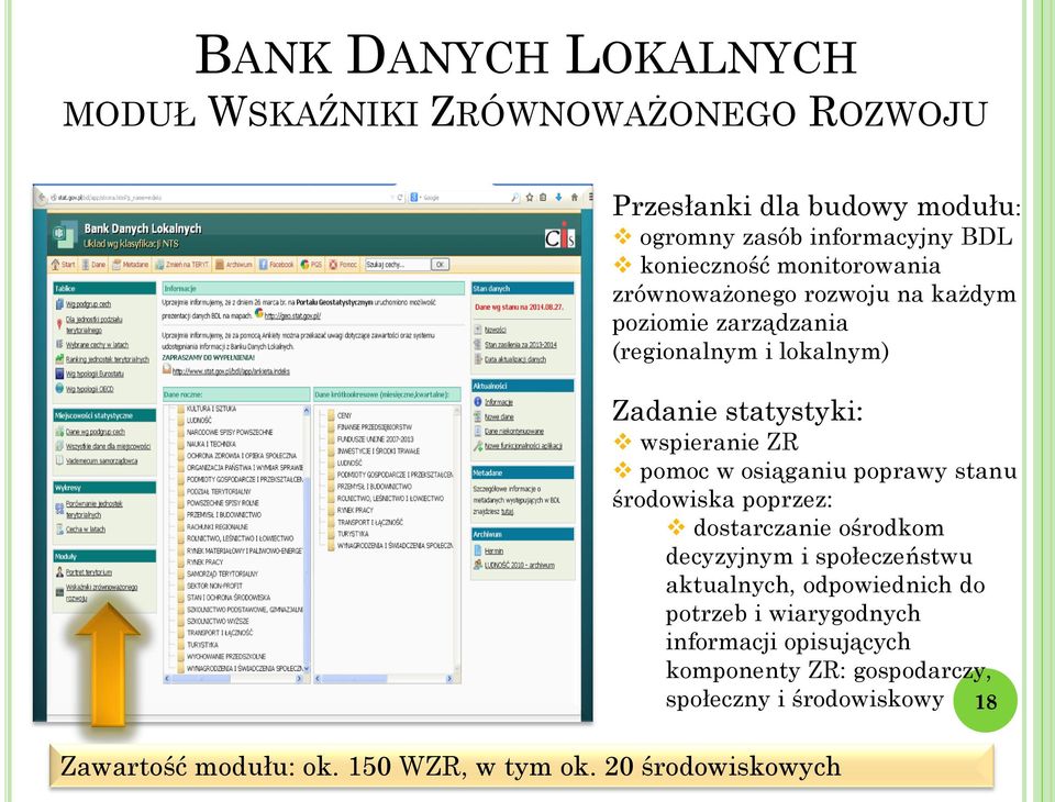 osiąganiu poprawy stanu środowiska poprzez: dostarczanie ośrodkom decyzyjnym i społeczeństwu aktualnych, odpowiednich do potrzeb i