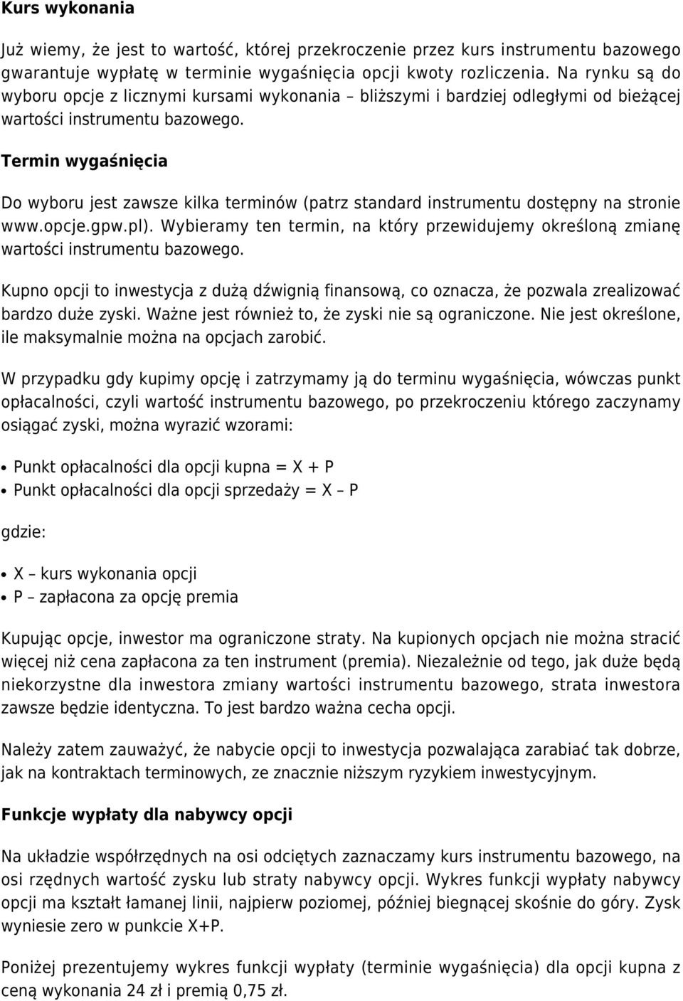 Termin wygaśnięcia Do wyboru jest zawsze kilka terminów (patrz standard instrumentu dostępny na stronie www.opcje.gpw.pl).