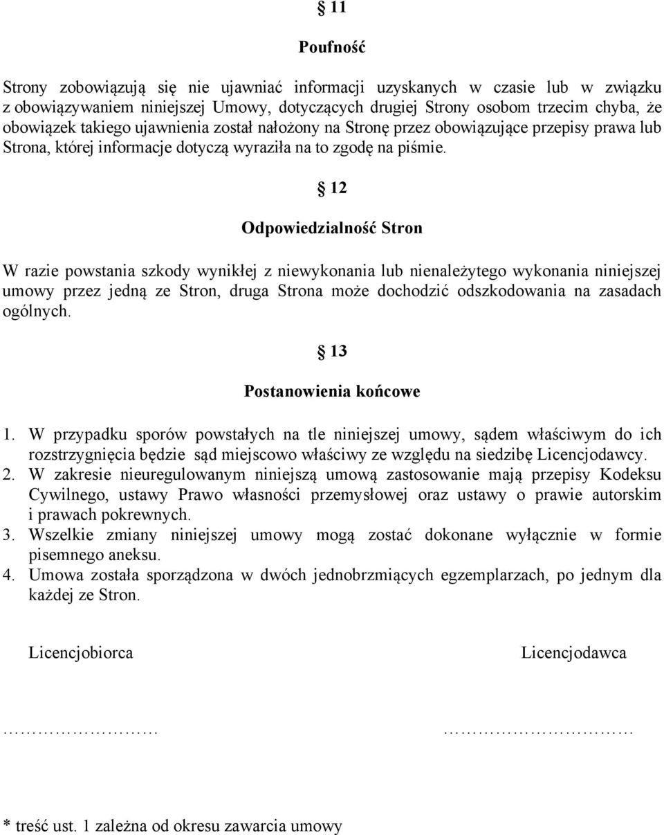 12 Odpowiedzialność Stron W razie powstania szkody wynikłej z niewykonania lub nienależytego wykonania niniejszej umowy przez jedną ze Stron, druga Strona może dochodzić odszkodowania na zasadach