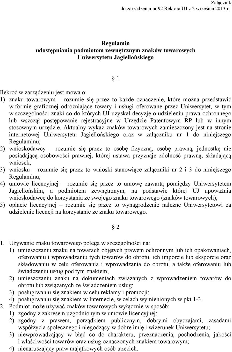 przedstawić w formie graficznej odróżniające towary i usługi oferowane przez Uniwersytet, w tym w szczególności znaki co do których UJ uzyskał decyzję o udzieleniu prawa ochronnego lub wszczął