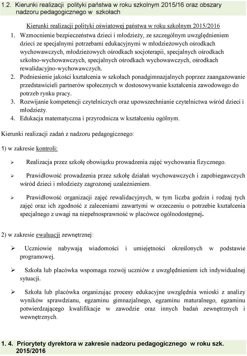 socjoterapii, specjalnych ośrodkach szkolno-wychowawczych, specjalnych ośrodkach wychowawczych, ośrodkach rewalidacyjno-wychowawczych. 2.