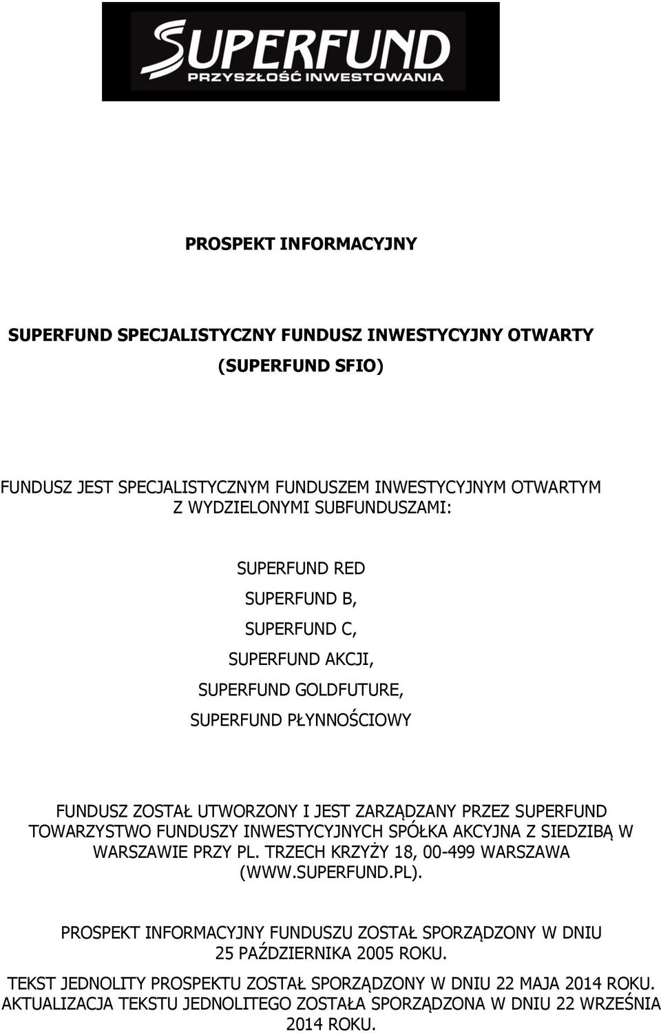 TOWARZYSTWO FUNDUSZY INWESTYCYJNYCH SPÓŁKA AKCYJNA Z SIEDZIBĄ W WARSZAWIE PRZY PL. TRZECH KRZYŻY 18, 00-499 WARSZAWA (WWW.SUPERFUND.PL).