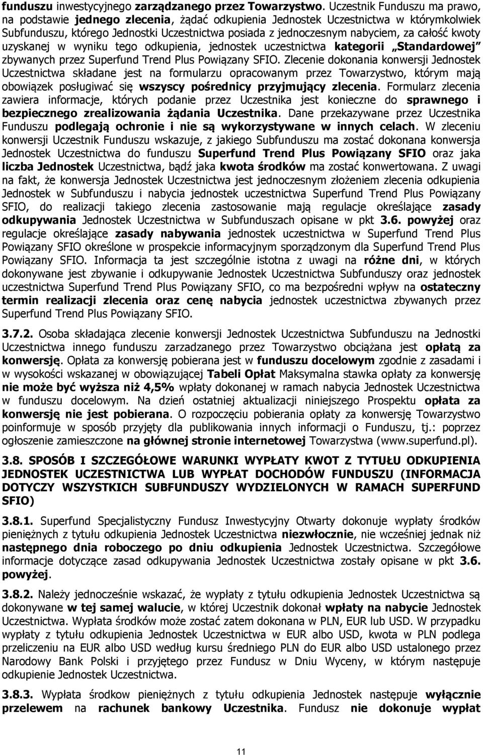 całość kwoty uzyskanej w wyniku tego odkupienia, jednostek uczestnictwa kategorii Standardowej zbywanych przez Superfund Trend Plus Powiązany SFIO.