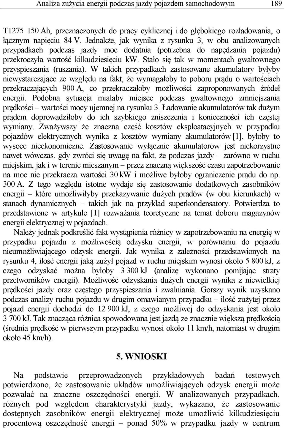 Stało się tak w momentach gwałtownego przyspieszania (ruszania).