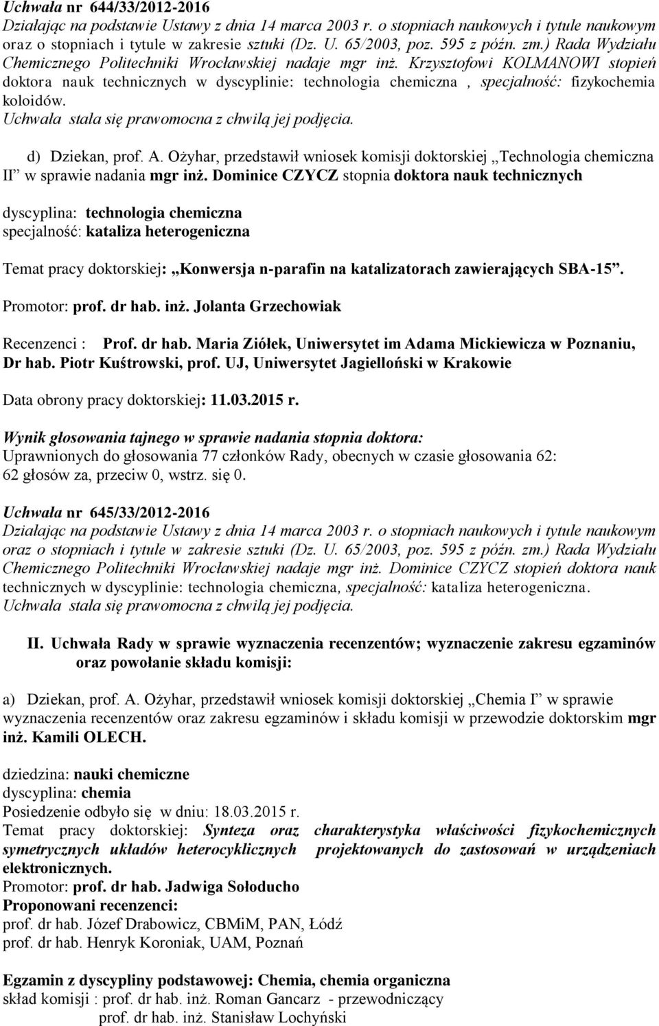 A. Ożyhar, przedstawił wniosek komisji doktorskiej Technologia chemiczna II w sprawie nadania mgr inż.