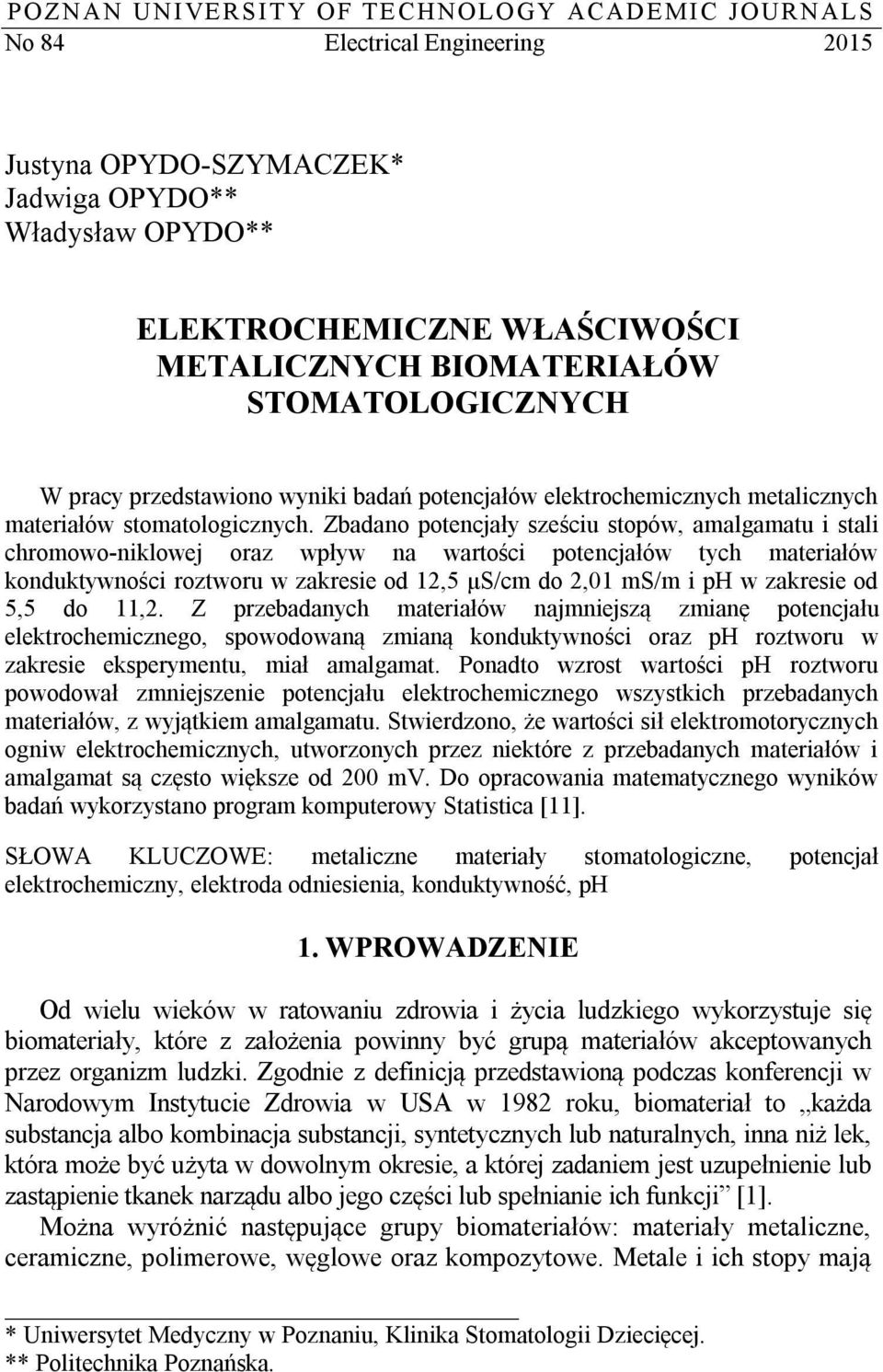 Zbadano potencjały sześciu stopów, amalgamatu i stali chromowo-niklowej oraz wpływ na wartości potencjałów tych materiałów konduktywności roztworu w zakresie od 12,5 μs/cm do 2,01 ms/m i ph w