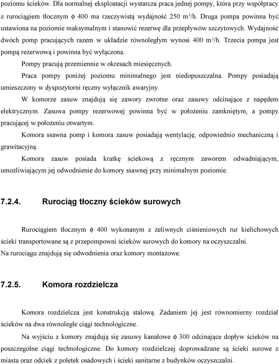Trzecia pompa jest pompą rezerwową i powinna być wyłączona. Pompy pracują przemiennie w okresach miesięcznych. Praca pompy poniżej poziomu minimalnego jest niedopuszczalna.