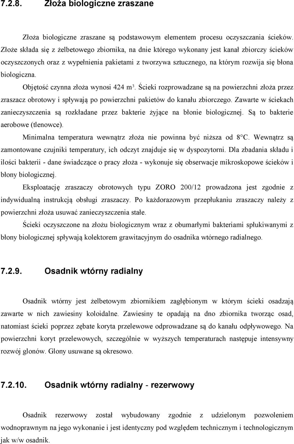 biologiczna. Objętość czynna złoża wynosi 424 m3. Ścieki rozprowadzane są na powierzchni złoża przez zraszacz obrotowy i spływają po powierzchni pakietów do kanału zbiorczego.