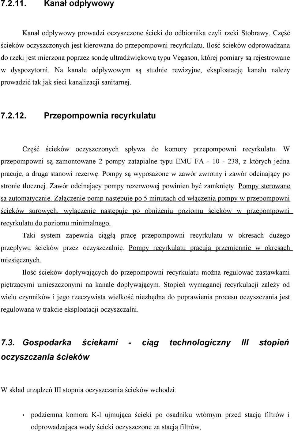 Na kanale odpływowym są studnie rewizyjne, eksploatację kanału należy prowadzić tak jak sieci kanalizacji sanitarnej. 7.2.12.