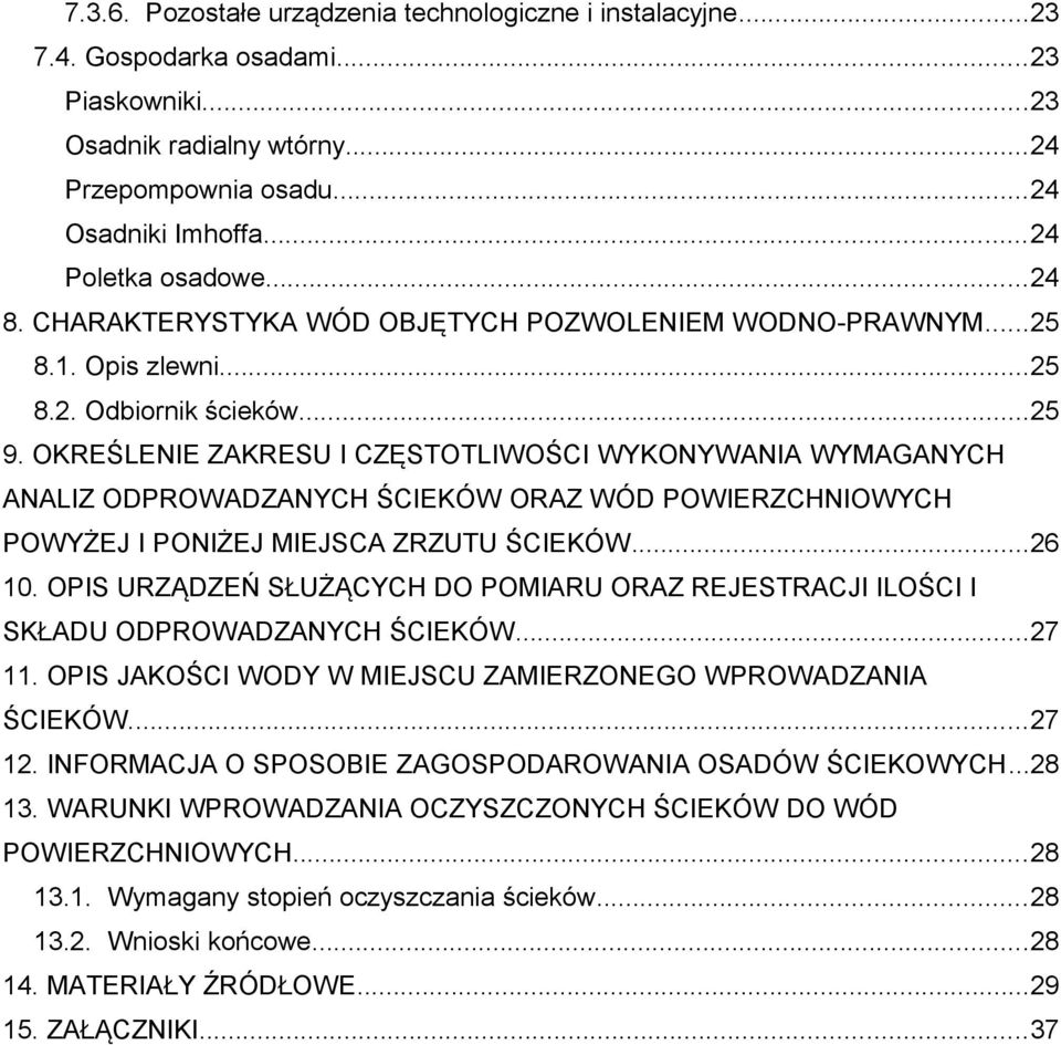 OKREŚLENIE ZAKRESU I CZĘSTOTLIWOŚCI WYKONYWANIA WYMAGANYCH ANALIZ ODPROWADZANYCH ŚCIEKÓW ORAZ WÓD POWIERZCHNIOWYCH POWYŻEJ I PONIŻEJ MIEJSCA ZRZUTU ŚCIEKÓW...26 10.