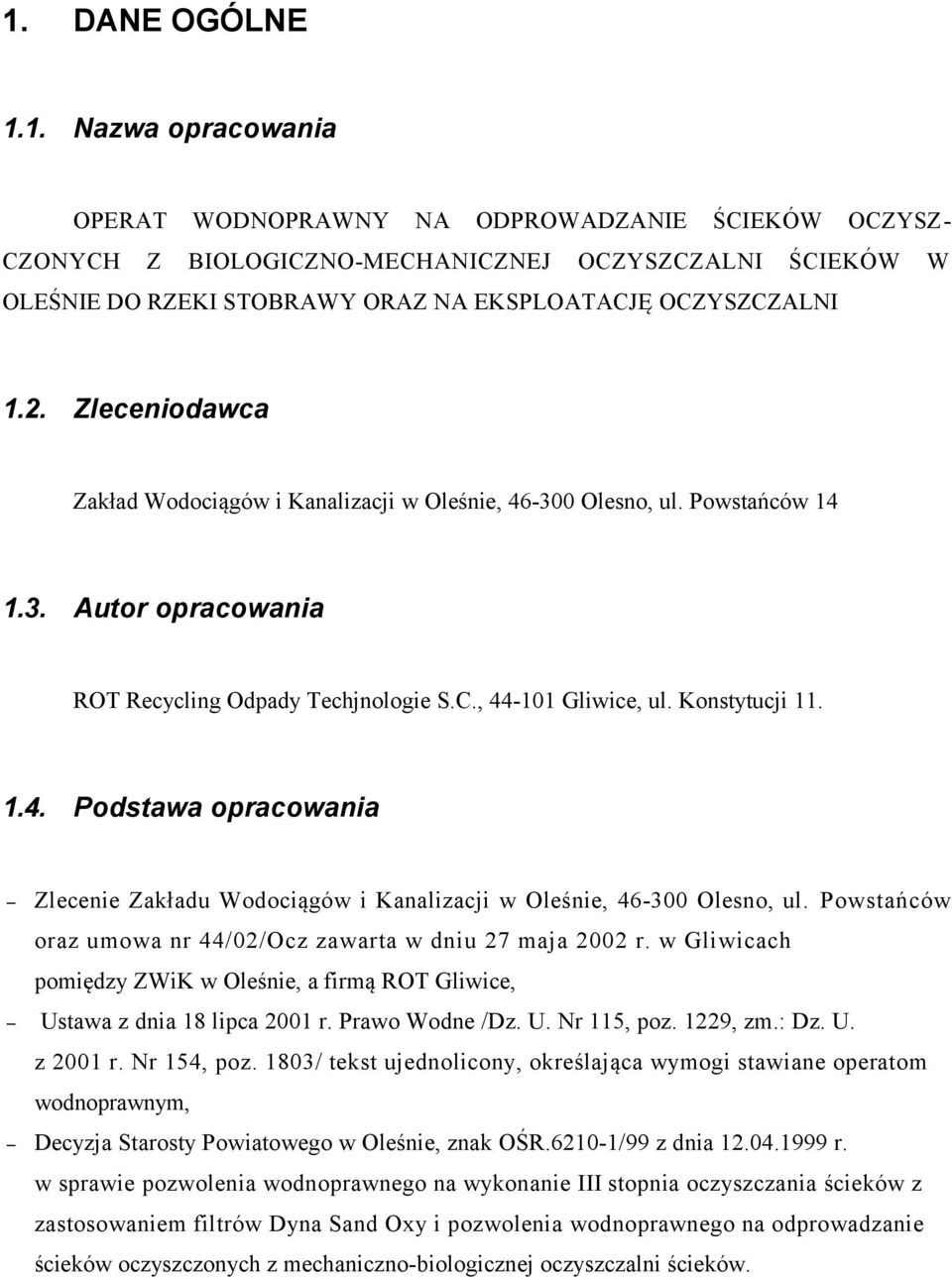 Powstańców oraz umowa nr 44/02/Ocz zawarta w dniu 27 maja 2002 r. w Gliwicach pomiędzy ZWiK w Oleśnie, a firmą ROT Gliwice, Ustawa z dnia 18 lipca 2001 r. Prawo Wodne /Dz. U. Nr 115, poz. 1229, zm.