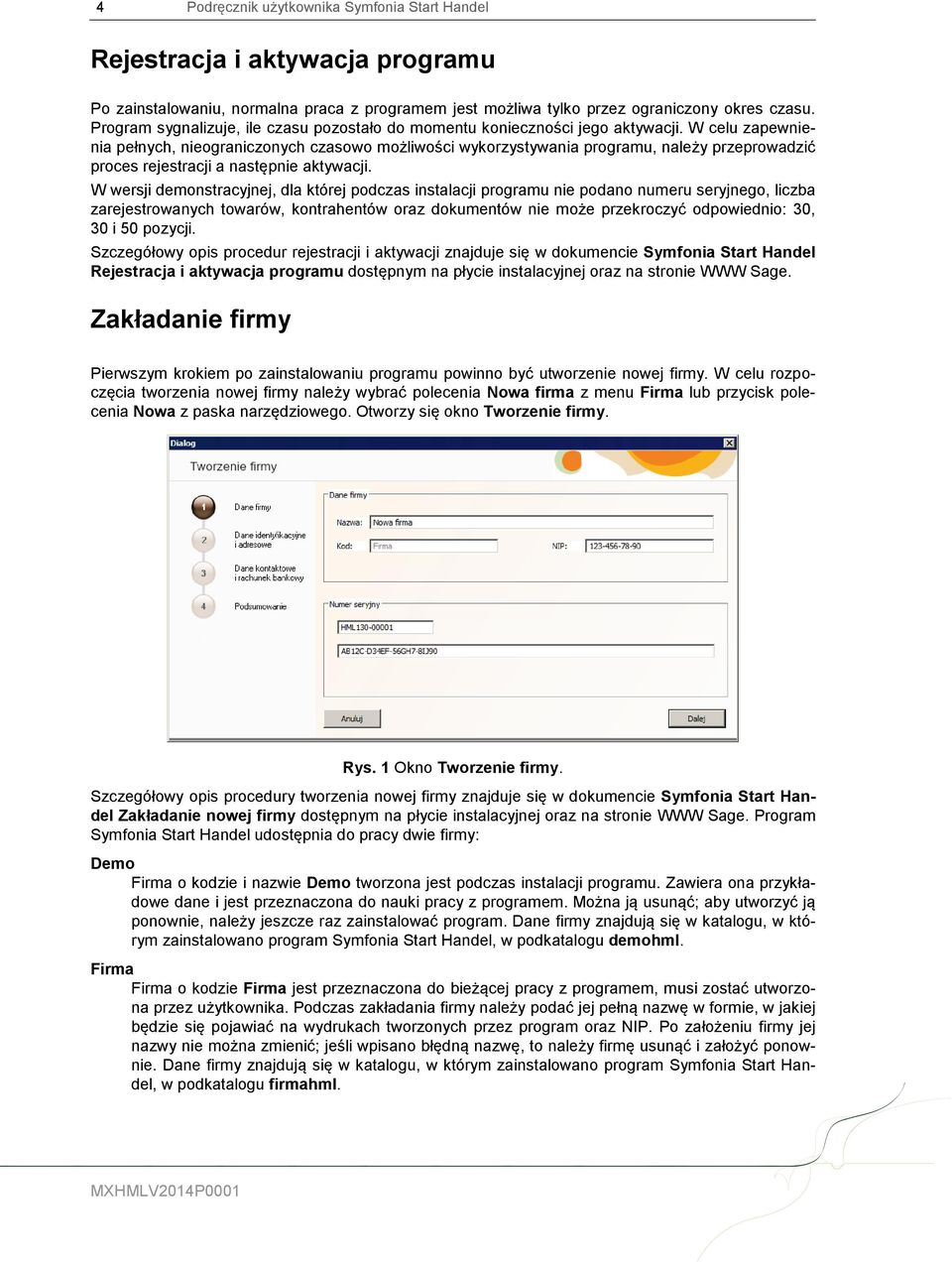 W celu zapewnienia pełnych, nieograniczonych czasowo możliwości wykorzystywania programu, należy przeprowadzić proces rejestracji a następnie aktywacji.