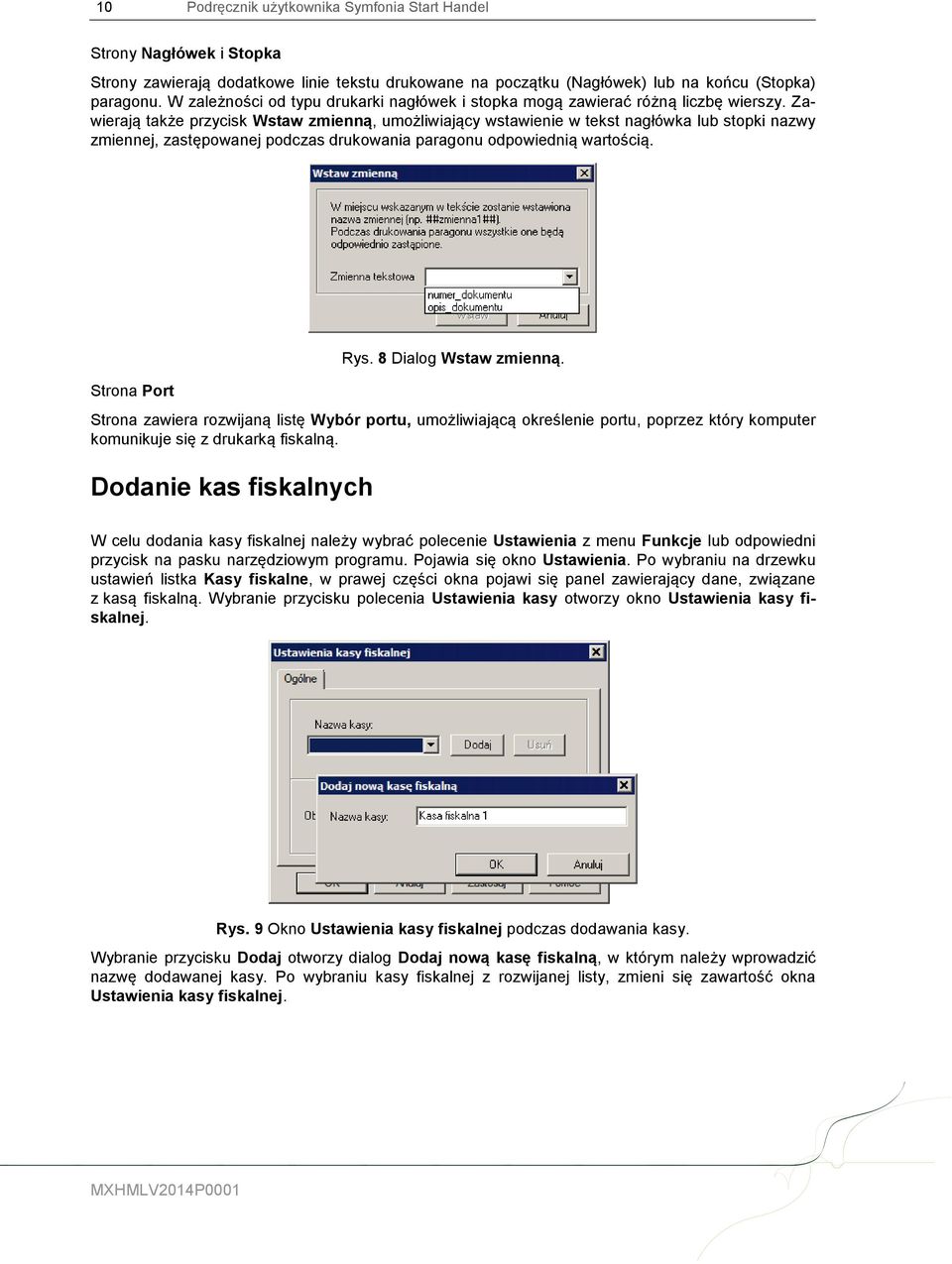 Zawierają także przycisk Wstaw zmienną, umożliwiający wstawienie w tekst nagłówka lub stopki nazwy zmiennej, zastępowanej podczas drukowania paragonu odpowiednią wartością. Strona Port Rys.