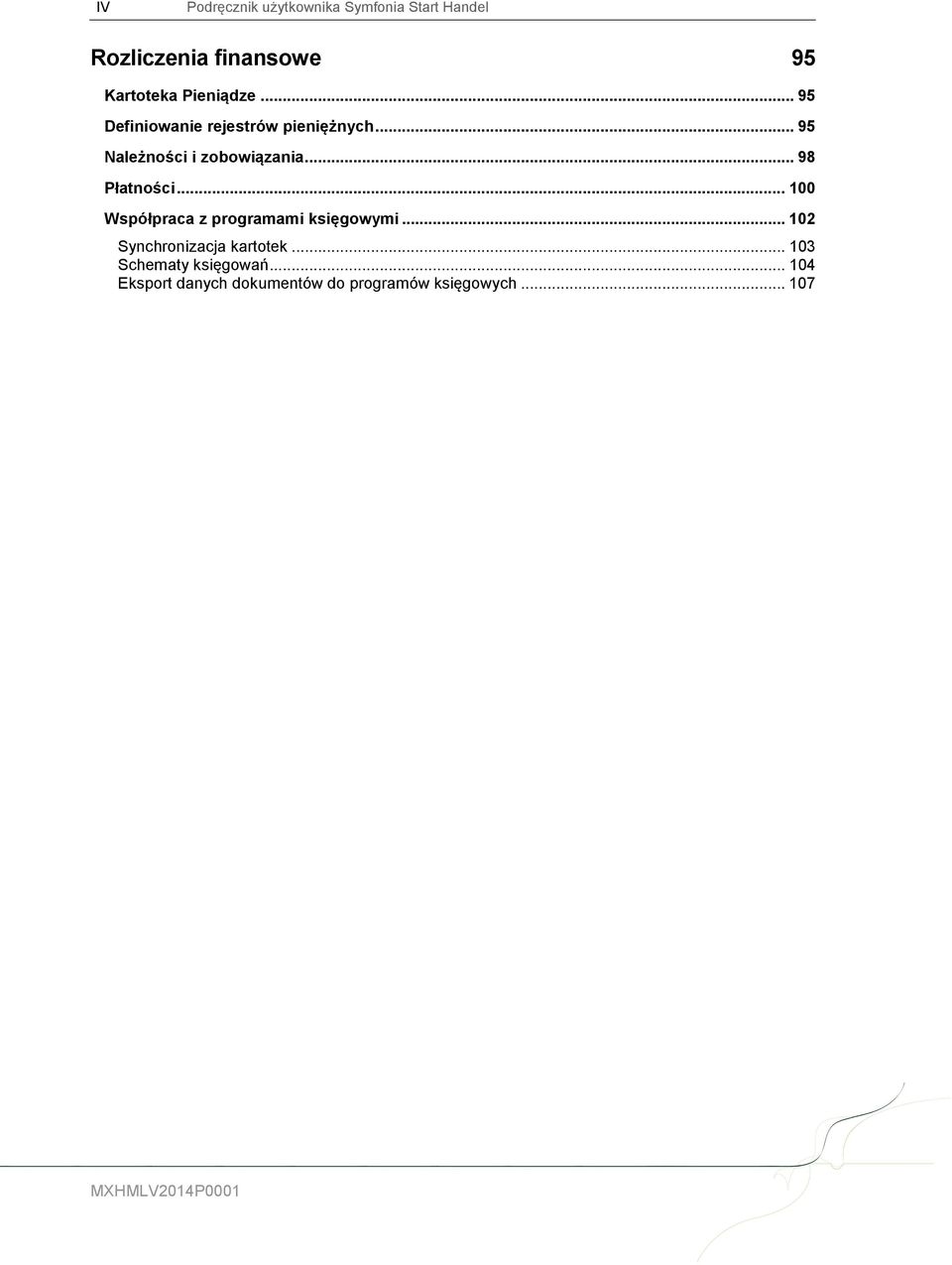 .. 98 Płatności... 100 Współpraca z programami księgowymi... 102 Synchronizacja kartotek.