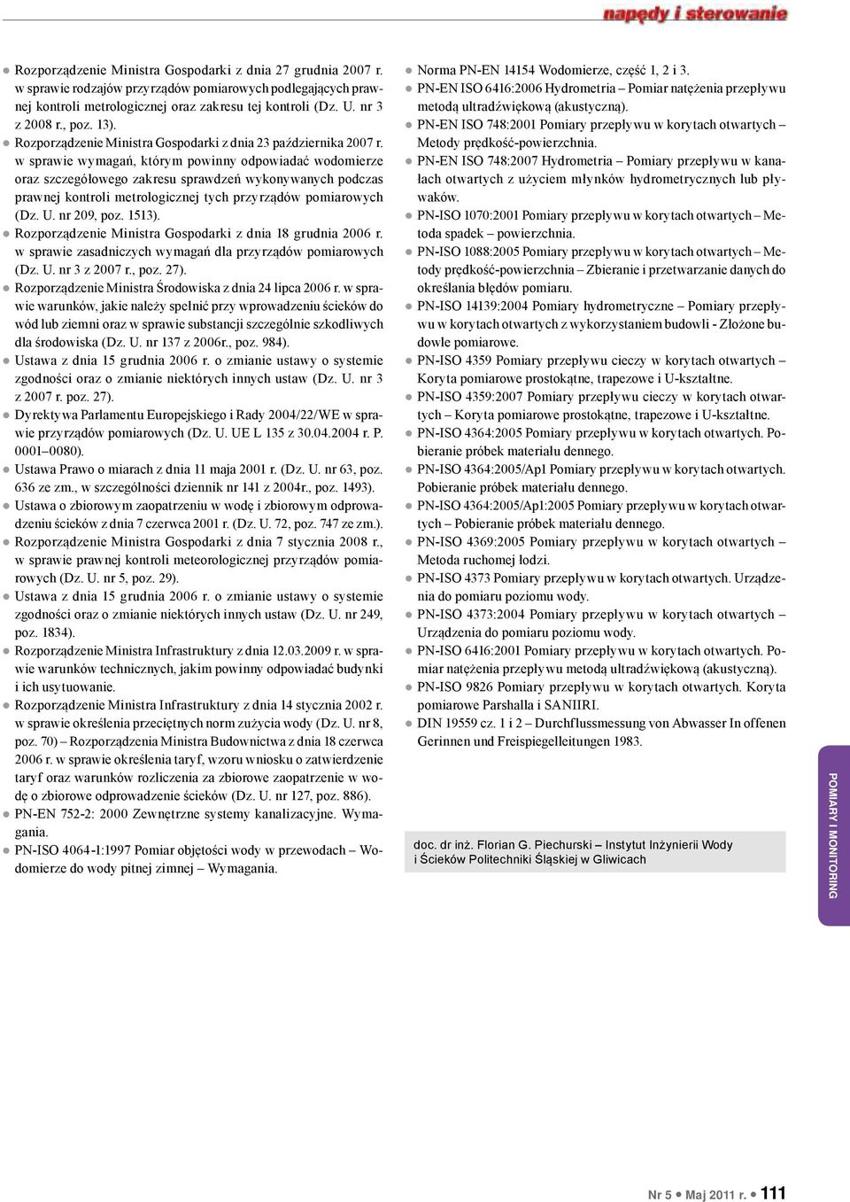 w sprawie wymagań, którym powinny odpowiadać wodomierze oraz szczegółowego zakresu sprawdzeń wykonywanych podczas prawnej kontroli metrologicznej tych przyrządów pomiarowych (Dz. U. nr 209, poz.