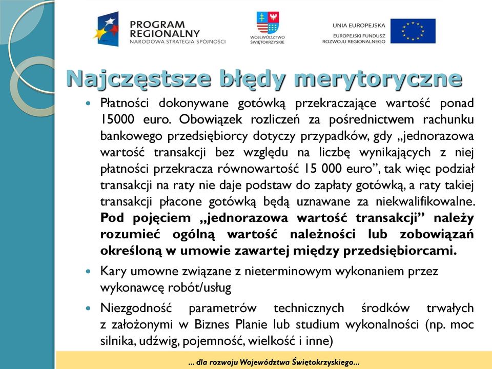 równowartość 15 000 euro, tak więc podział transakcji na raty nie daje podstaw do zapłaty gotówką, a raty takiej transakcji płacone gotówką będą uznawane za niekwalifikowalne.