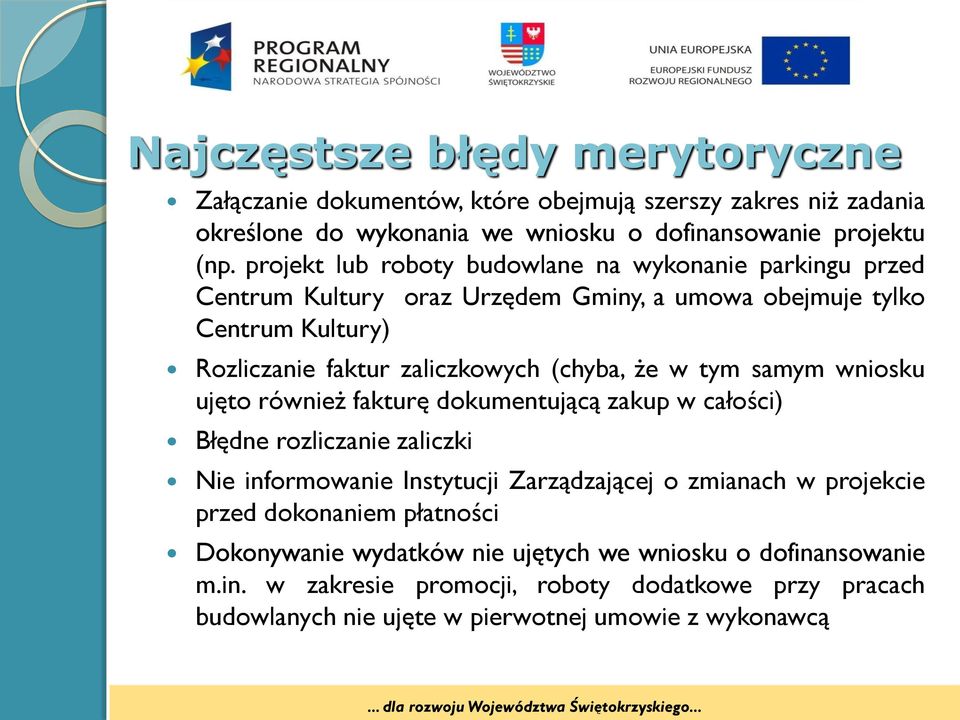 w tym samym wniosku ujęto również fakturę dokumentującą zakup w całości) Błędne rozliczanie zaliczki Nie informowanie Instytucji Zarządzającej o zmianach w projekcie przed