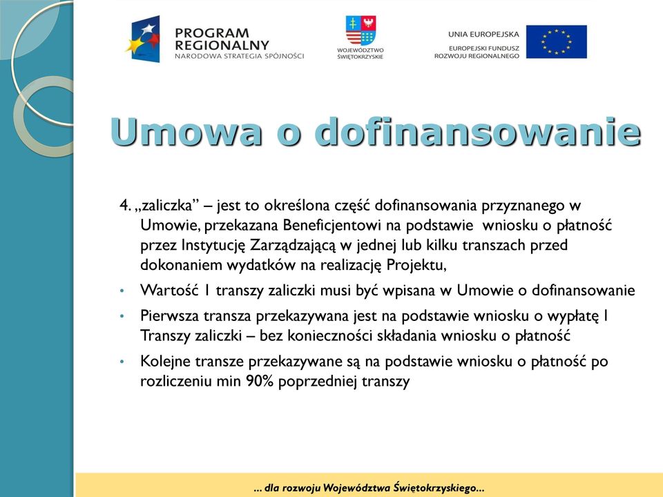 Instytucję Zarządzającą w jednej lub kilku transzach przed dokonaniem wydatków na realizację Projektu, Wartość 1 transzy zaliczki musi być