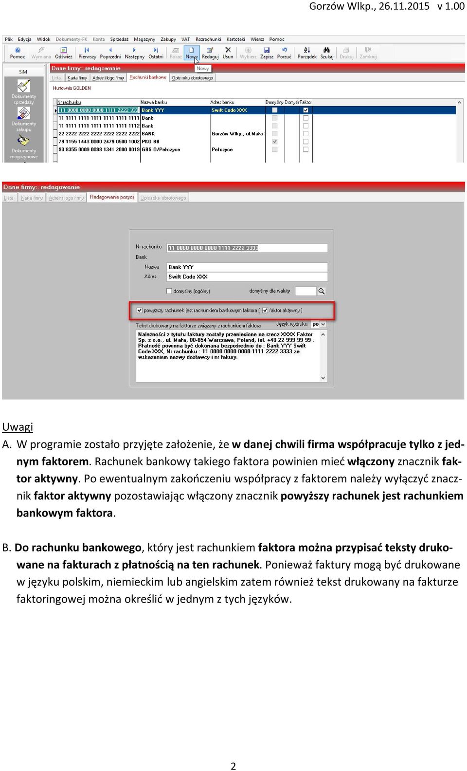 Po ewentualnym zakończeniu współpracy z faktorem należy wyłączyć znacznik faktor aktywny pozostawiając włączony znacznik powyższy rachunek jest rachunkiem bankowym