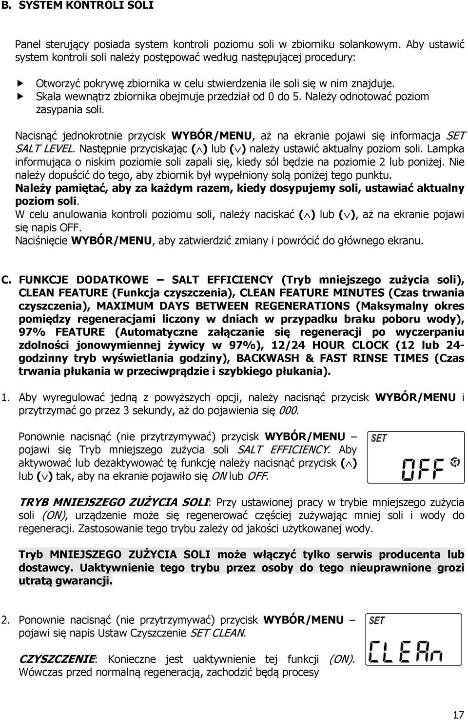 Skala wewnątrz zbiornika obejmuje przedział od 0 do 5. Należy odnotować poziom zasypania soli. Nacisnąć jednokrotnie przycisk WYBÓR/MENU, aż na ekranie pojawi się informacja SET SALT LEVEL.