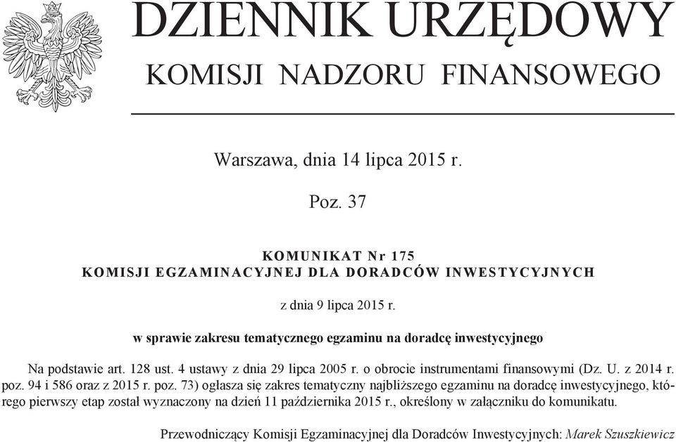 w sprawie zakresu tematycznego egzaminu na doradcę inwestycyjnego Na podstawie art. 128 ust. 4 ustawy z dnia 29 lipca 2005 r. o obrocie instrumentami finansowymi (Dz.