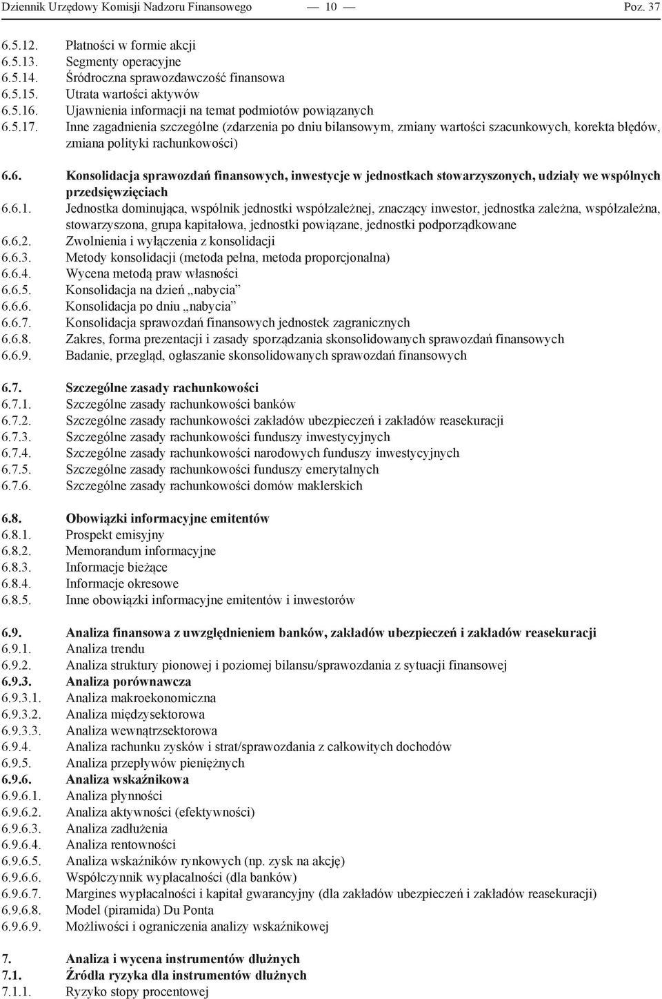 6. Konsolidacja sprawozdań finansowych, inwestycje w jednostkach stowarzyszonych, udziały we wspólnych przedsięwzięciach 6.6.1.