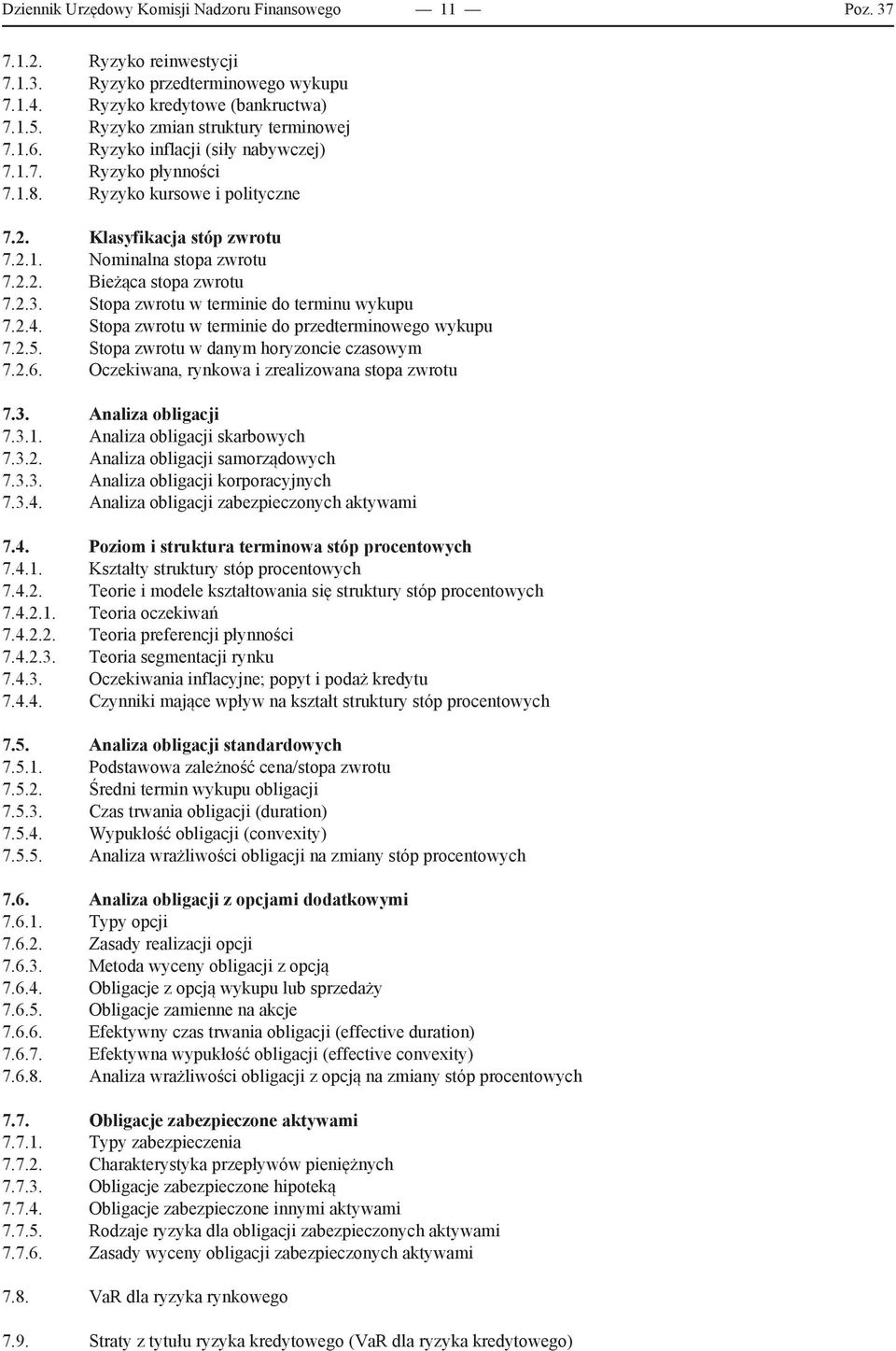 2.3. Stopa zwrotu w terminie do terminu wykupu 7.2.4. Stopa zwrotu w terminie do przedterminowego wykupu 7.2.5. Stopa zwrotu w danym horyzoncie czasowym 7.2.6.