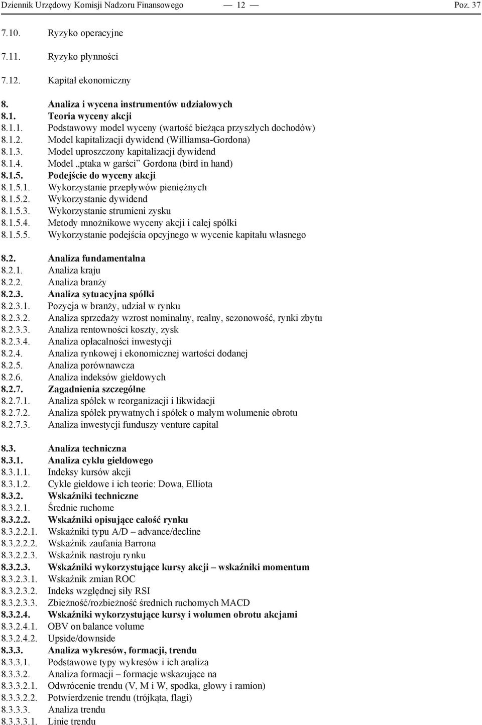 Model ptaka w garści Gordona (bird in hand) 8.1.5. Podejście do wyceny akcji 8.1.5.1. Wykorzystanie przepływów pieniężnych 8.1.5.2. Wykorzystanie dywidend 8.1.5.3. Wykorzystanie strumieni zysku 8.1.5.4.