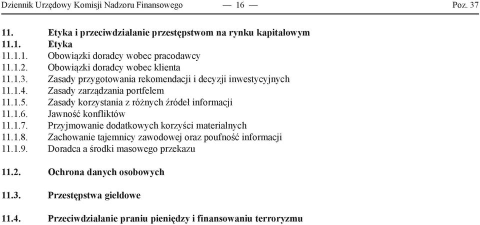 Zasady korzystania z różnych źródeł informacji 11.1.6. Jawność konfliktów 11.1.7. Przyjmowanie dodatkowych korzyści materialnych 11.1.8.