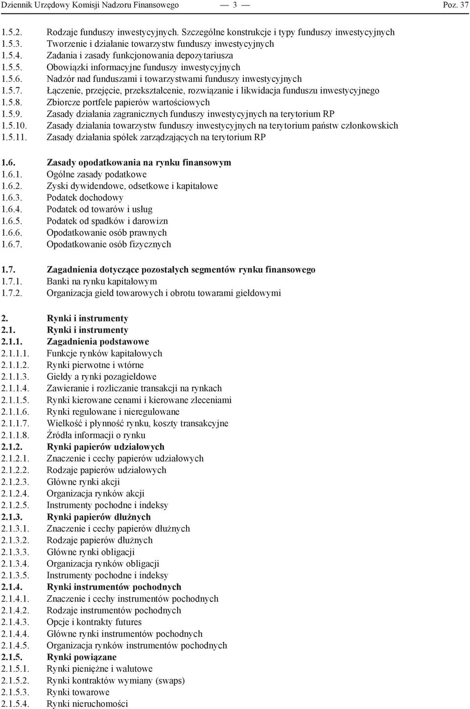 Łączenie, przejęcie, przekształcenie, rozwiązanie i likwidacja funduszu inwestycyjnego 1.5.8. Zbiorcze portfele papierów wartościowych 1.5.9.